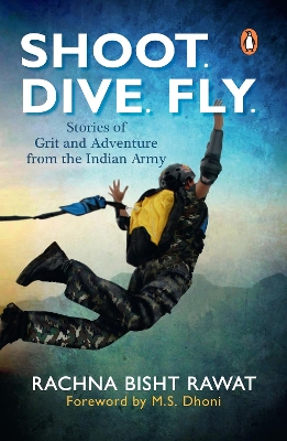 Shoot. Dive. Fly.: Stories of Grit and Adventure from the Indian Army book