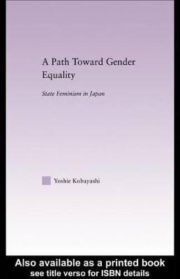 A A Path Toward Gender Equality: State Feminism in Japan by Yoshie Kobayashi