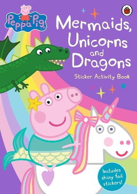 Peppa Pig: Mermaids, Unicorns and Dragons Sticker Activity Book book