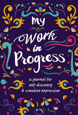 My Work in Progress: A Journal for Self-Discovery and Creative Expression book