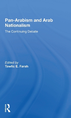 Panarabism And Arab Nationalism: The Continuing Debate by Tawfic E Farah