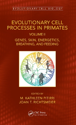 Evolutionary Cell Processes in Primates: Genes, Skin, Energetics, Breathing, and Feeding, Volume II by M. Kathleen Pitirri