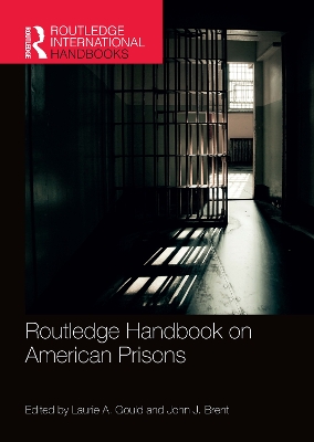 Routledge Handbook on American Prisons by Laurie A. Gould