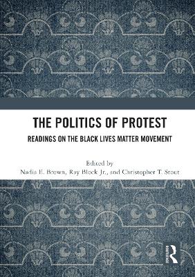 The Politics of Protest: Readings on the Black Lives Matter Movement by Nadia E. Brown