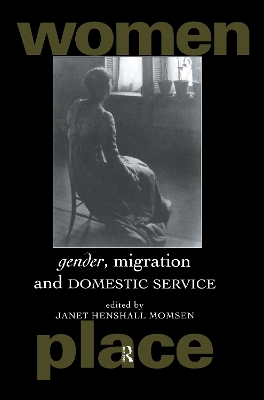 Gender, Migration and Domestic Service by Janet Henshall Momsen