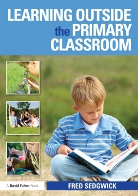 Learning Outside the Primary Classroom by Fred Sedgwick