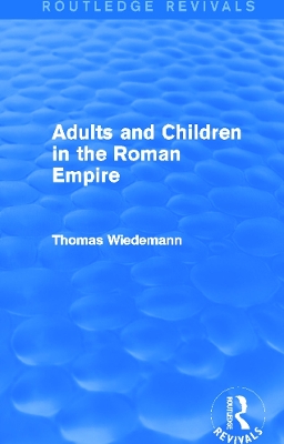 Adults and Children in the Roman Empire by Thomas Wiedemann