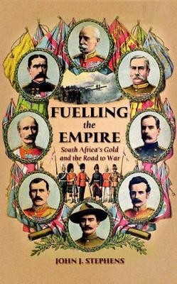 Fuelling the Empire: South Africa's Gold and the Road to War book