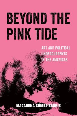 Beyond the Pink Tide by Macarena Gomez-Barris