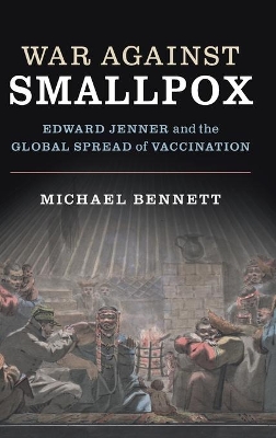 War Against Smallpox: Edward Jenner and the Global Spread of Vaccination book
