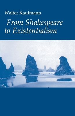 From Shakespeare to Existentialism by Walter A. Kaufmann