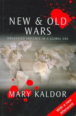 New and Old Wars: Organized Violence in a Global Era by Mary Kaldor