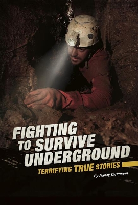 Fighting to Survive Underground: Terrifying True Stories by Nancy Dickmann