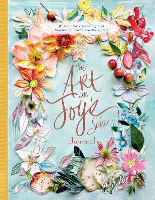 The Art for Joy’s Sake Journal: Watercolor Discovery and Releasing Your Creative Spirit book