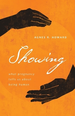 Showing: What Pregnancy Tells Us about Being Human book