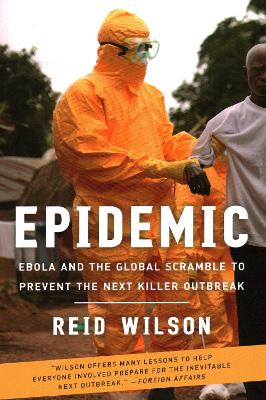 Epidemic: Ebola and the Global Scramble to Prevent the Next Killer Outbreak book