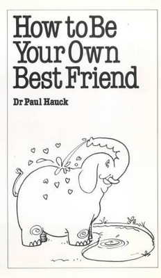 How to be Your Own Best Friend by Paul A. Hauck