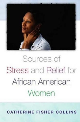 Sources of Stress and Relief for African American Women by Catherine Fisher Collins