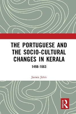 The Portuguese and the Socio-Cultural Changes in Kerala: 1498-1663 by James John