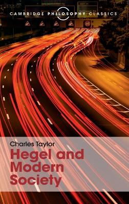 Hegel and Modern Society by Charles Taylor