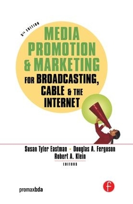 Media Promotion and Marketing for Broadcasting, Cable and the Internet by Susan Tyler Eastman