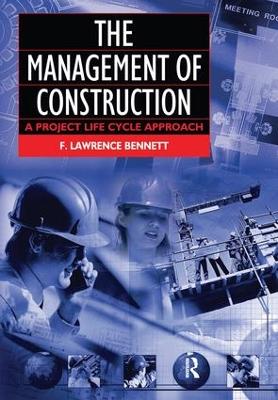 Management of Construction: A Project Lifecycle Approach by F Lawrence Bennett