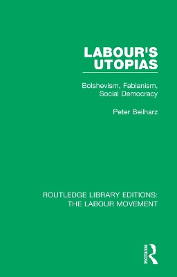 Labour's Utopias: Bolshevism, Fabianism, Social Democracy by Peter Beilharz