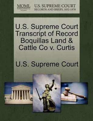 U.S. Supreme Court Transcript of Record Boquillas Land & Cattle Co V. Curtis book