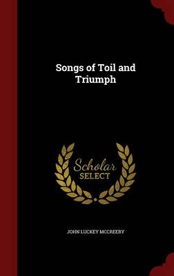 Songs of Toil and Triumph by John Luckey McCreery