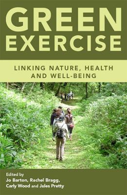 Green Exercise: Linking Nature, Health and Well-being by Jo Barton