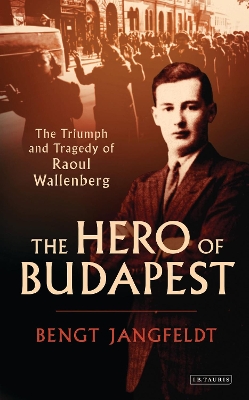 The Hero of Budapest: The Triumph and Tragedy of Raoul Wallenberg book