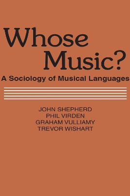 Whose Music?: Sociology of Musical Languages by John Shepherd