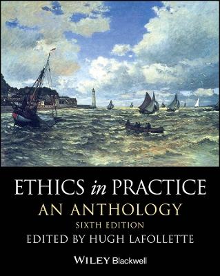 Ethics in Practice: An Anthology by Hugh LaFollette