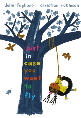 Just in Case You Want to Fly by Julie Fogliano