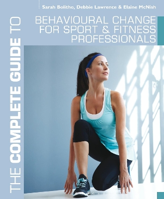 Complete Guide to Behavioural Change for Sport and Fitness Professionals by Sarah Bolitho