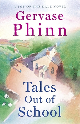 Tales Out of School: Book 2 in the delightful new Top of the Dale series by bestselling author Gervase Phinn by Gervase Phinn