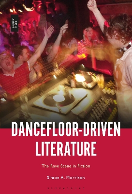 Dancefloor-Driven Literature: The Rave Scene in Fiction book