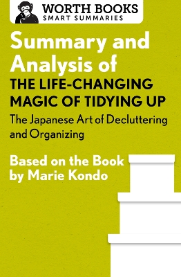 Summary and Analysis of the Life-Changing Magic of Tidying Up: The Japanese Art of Decluttering and Organizing book