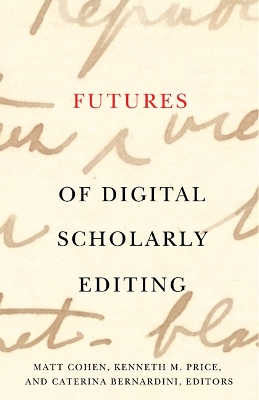 Futures of Digital Scholarly Editing by Matt Cohen