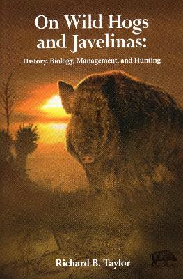 On Wild Hogs and Javenlinas: History, Biology, Management, and Hunting book