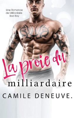 La proie du milliardaire: Une Romance de Milliardaire Bad Boy book