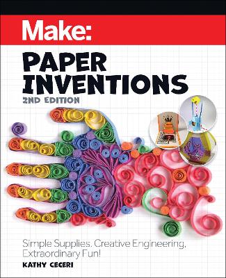 Make: Paper Inventions: Simple Supplies, Creative Engineering, Extraordinary Fun! book