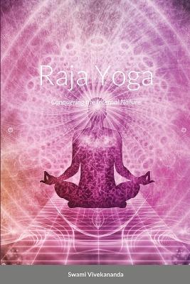 Raja Yoga: Conquering the Internal Nature by Swami Vivekananda