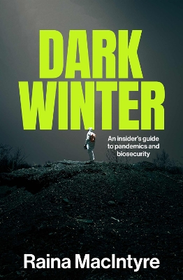 Dark Winter: An insider's guide to pandemics and biosecurity by Raina MacIntyre