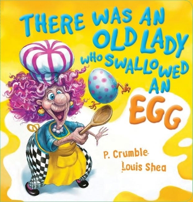 There Was an Old Lady Who Swallowed an Egg by P. Crumble