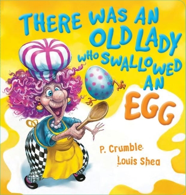 There Was an Old Lady who Swallowed an Egg by P. Crumble