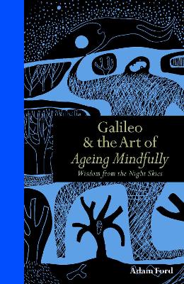 Galileo & The Art of Ageing Mindfully: Wisdom from the Night Skies book