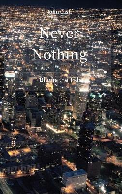 Never Nothing: Blame the Tide by John Cash