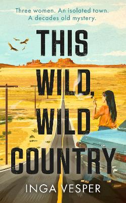 This Wild, Wild Country: The most gripping, atmospheric mystery you'll read this year by Inga Vesper