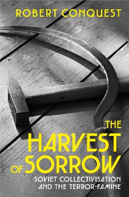 The Harvest of Sorrow: Soviet Collectivisation and the Terror-Famine by Robert Conquest